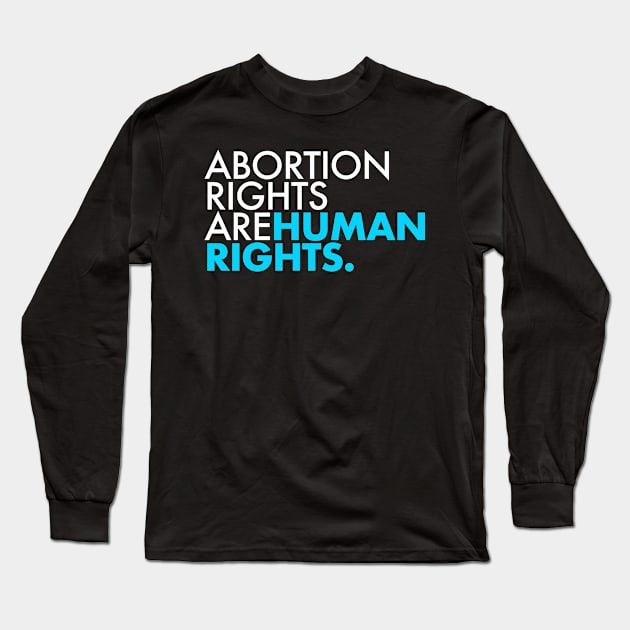 Abortion Rights are Human Rights (teal) Long Sleeve T-Shirt by Tainted